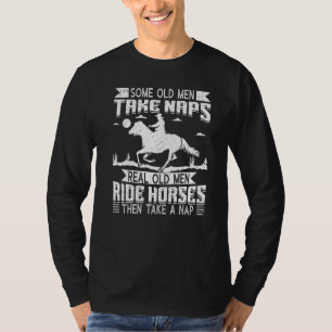 Real Old Men Ride Horses Horseback Riding Racing E T-Shirt