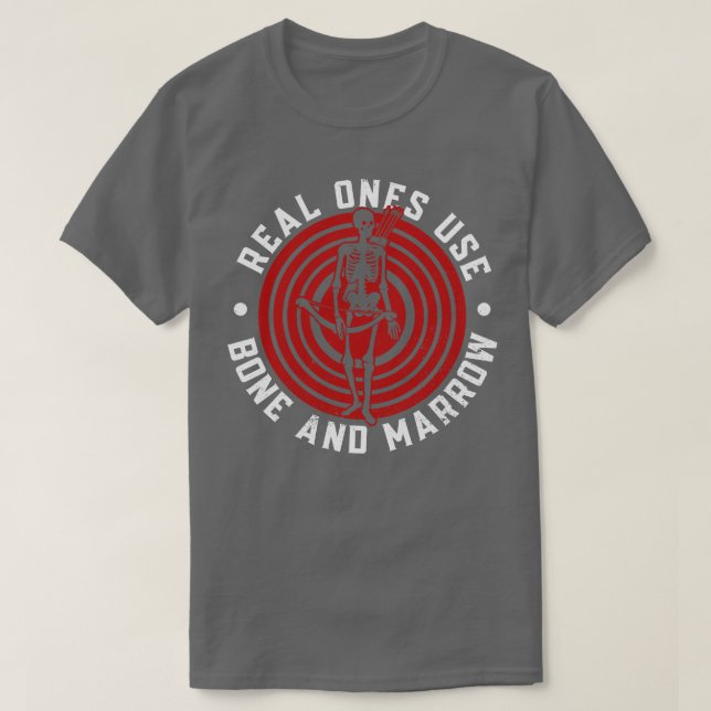 Real Ones Use Bone And Marrow Archery Bow Archer T-Shirt (Design Front)