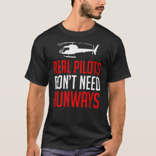 Real Pilots Dont Need Runways 1 T-Shirt