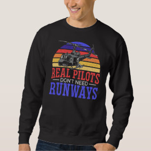 Real Pilots Don't Need Runways Aviator Chopper Hel Sweatshirt