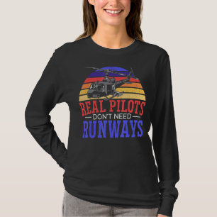 Real Pilots Don't Need Runways Aviator Chopper Hel T-Shirt