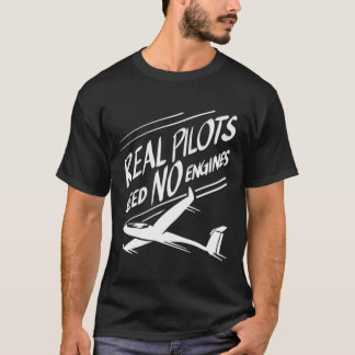 Real Pilots Need No Engines Cute Gliding Funny Gli T-Shirt