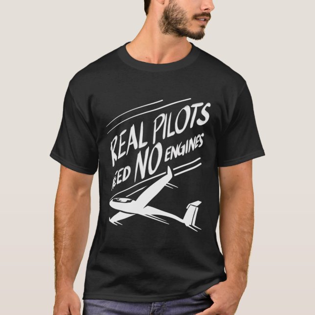 Real Pilots Need No Engines Cute Gliding Funny Gli T-Shirt (Front)