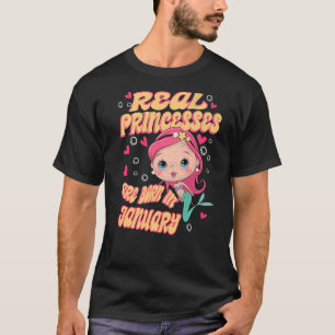 Real Princesses Are Born In January Mermaid Birthd T-Shirt