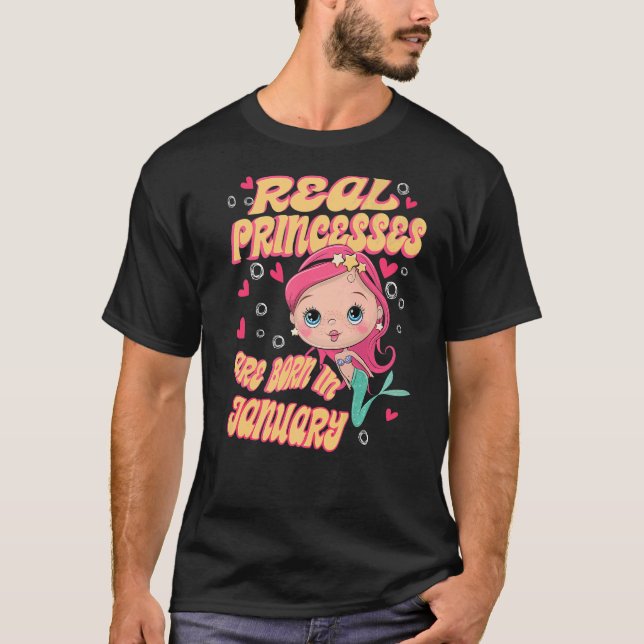Real Princesses Are Born In January Mermaid Birthd T-Shirt (Front)