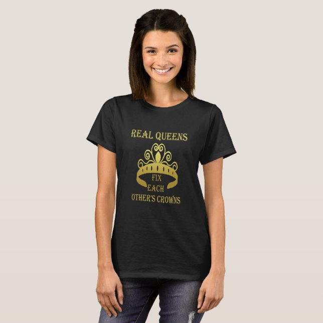 Real Queens Fix Each Other's Crowns Inspirational T-Shirt (Front Full)