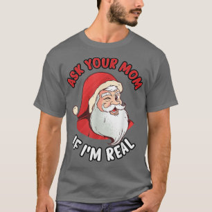 Real Santa Ask Your Mum If I'm Real Winking Fun Sa T-Shirt