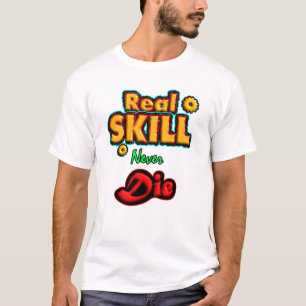 Real Skill Never Die, Motivational quote T-Shirt