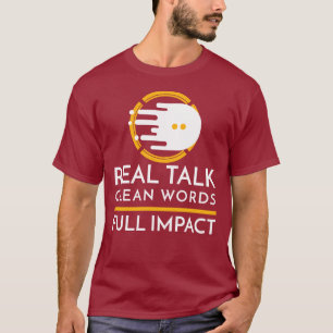 Real Talk. Clean Words. Full Impact T-Shirt
