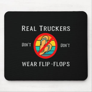 Real Truckers Dont Dont Wear Flip Flops Mouse Mat