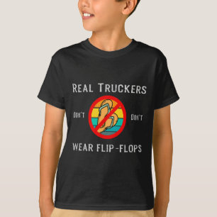 Real Truckers Dont Dont Wear Flip Flops T-Shirt