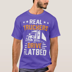 Real Truckers Drive Flatbed Funny Truck Drivers 23 T-Shirt