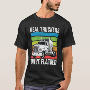 Real Truckers Drive Flatbed T-Shirt