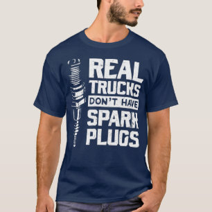 Real Trucks Dont Have Spark Plugs Diesel T-Shirt