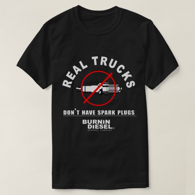 Real Trucks Dont Have Spark Plugs Diesel Trucks T-Shirt (Design Front)