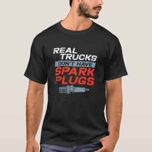 Real Trucks Don't Have Spark Plugs Monster Truck T-Shirt