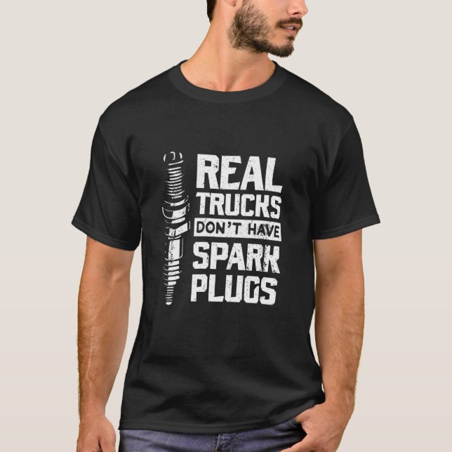 Real Trucks Don't Have Spark Plugs Truck Mechanic T-Shirt (Front)