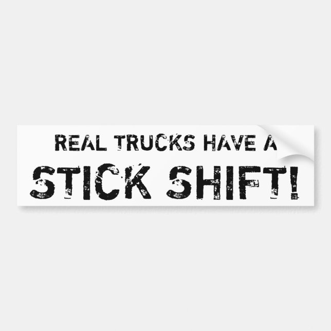 Real trucks have a STICK SHIFT! Bumper Sticker (Front)