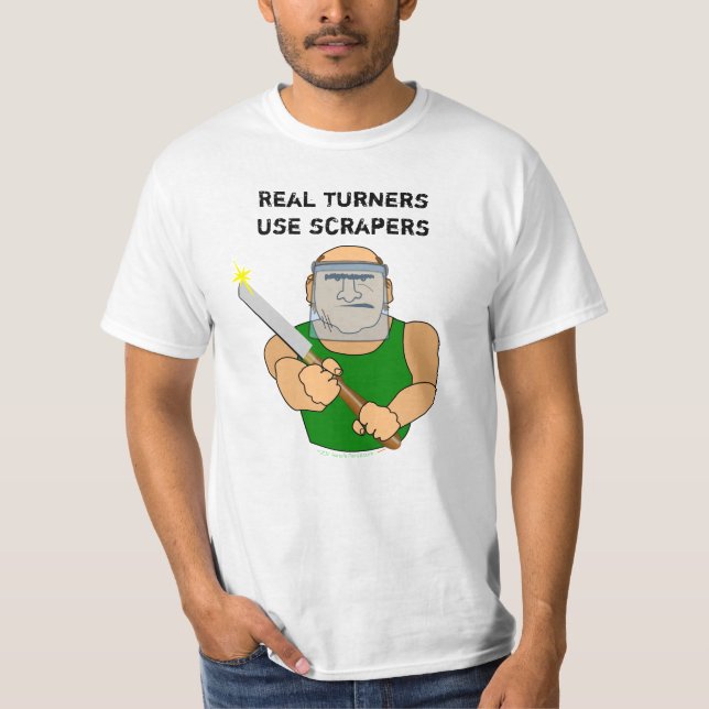 Real Turners UseScrapers Funny Woodturning Cartoon T-Shirt (Front)