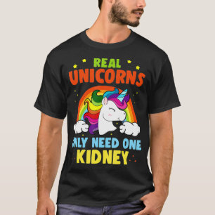 Real Unicorns Only Need One Kidney Kidney Donation T-Shirt