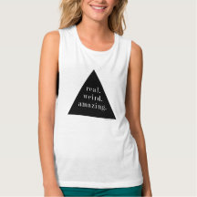 real. weird. amazing. - Muscle Tank
