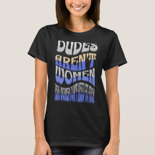 Real Women Aren t Men Real Men Aren t Women anti P T-Shirt