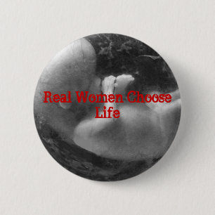 Real Women Choose Life 6 Cm Round Badge