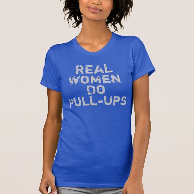Real Women Do Pull-ups T-Shirt (Front)