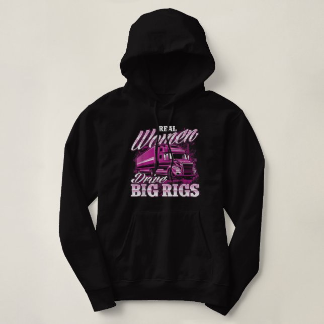 Real Women Drive Big Rigs Female Semi Truck Driver Hoodie (Design Front)