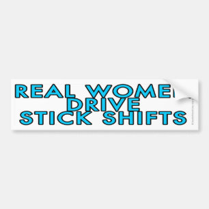 Real women drive stick shifts bumper sticker