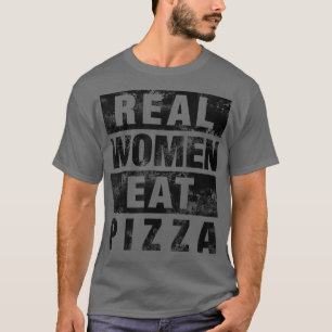 Real Women Eat Pizza Love , Funny Christmas Gift 2 T-Shirt