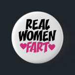 Real Women Fart 6 Cm Round Badge<br><div class="desc">real women fart funny womens joke</div>