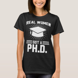 Real Women Got A Ph D Doctorate Degree T-Shirt
