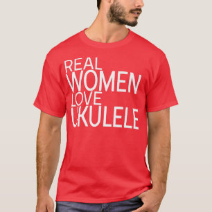 Real Women Love Ukulele Ladies design guitar ukule T-Shirt