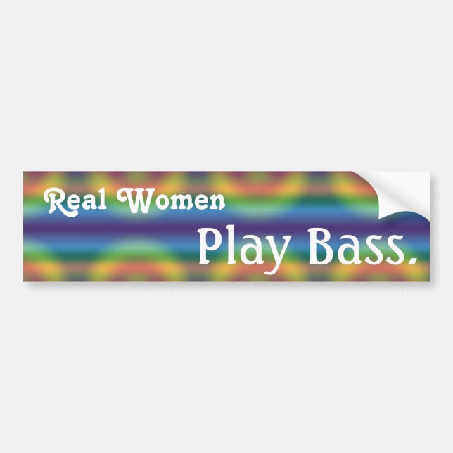 Real Women Play Bass. Bumper Sticker (Front)