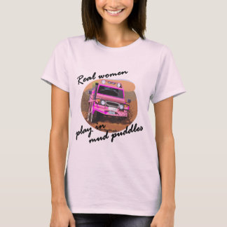 Real Women play in mud puddles Gifts. T-Shirt