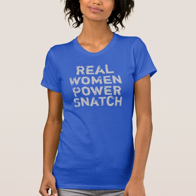 Real Women Power Snatch T-Shirt (Front)
