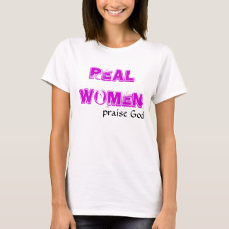 REAL WOMEN, praise God T-Shirt