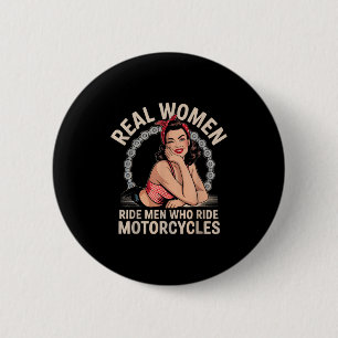 Real Women Ride Men Who Ride Motorcycles Biker Bab 6 Cm Round Badge