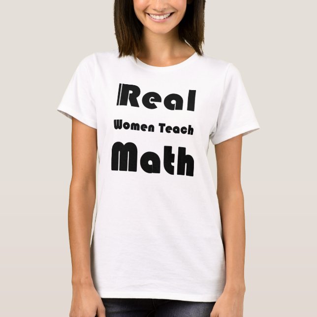 Real Women Teach Math T-Shirt (Front)