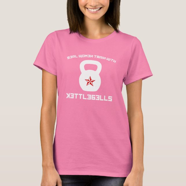 Real Women Train With Kettlebells T-Shirt (Front)