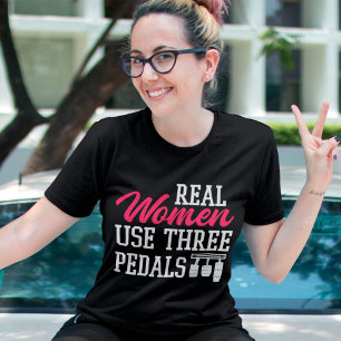 Real Women Use Three Pedals Funny Car Girl Saying T-Shirt