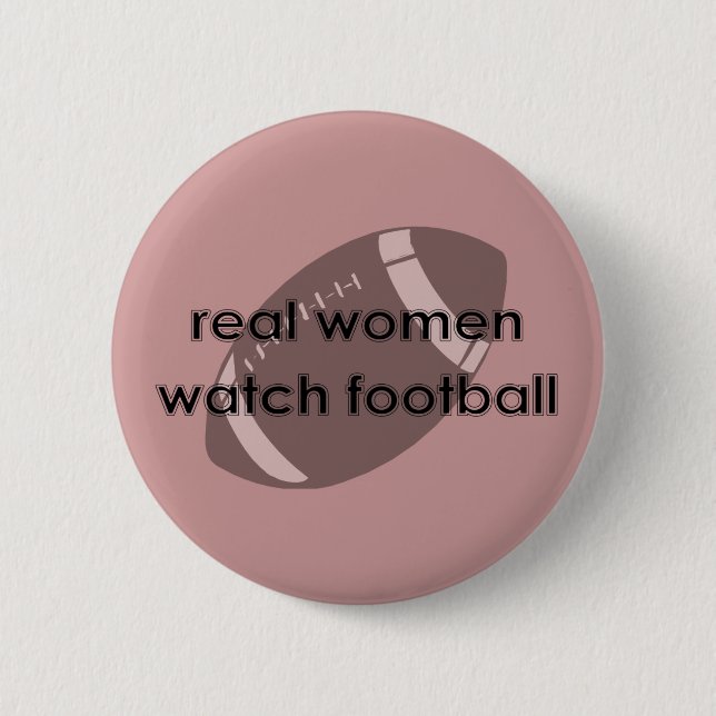Real Women Watch Football Button (Front)