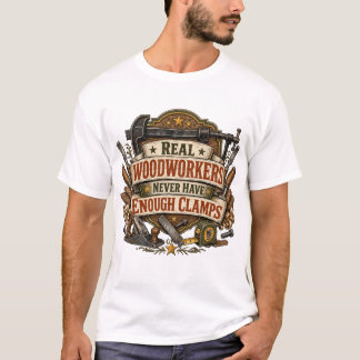 Real Woodworkers Need More Clamps Tee