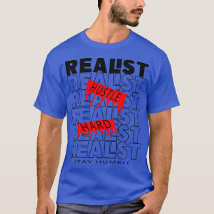 REALIST stay humble hustle hard T-Shirt