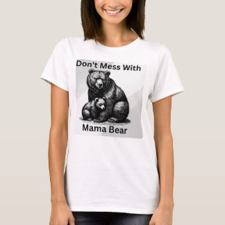 Realistic Bears and words "Don't Mess with Mama.." T-Shirt