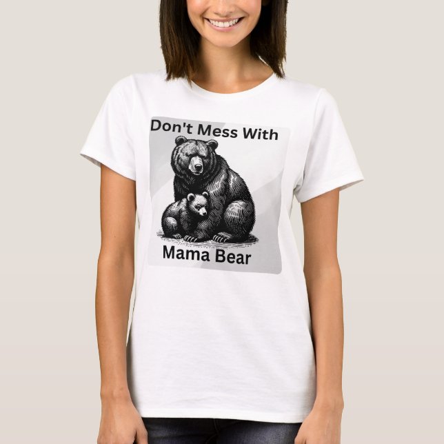 Realistic Bears and words "Don't Mess with Mama.." T-Shirt (Front)