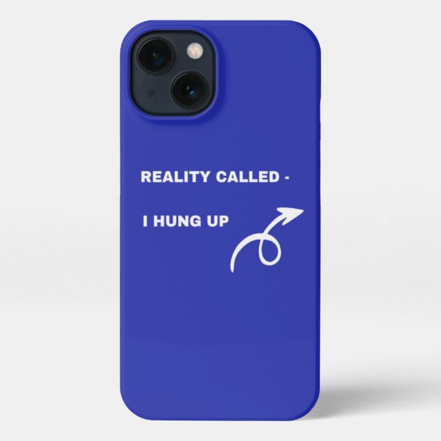 Reality Called, I Hung Up – Attitud iPhone 13 Case (Back)