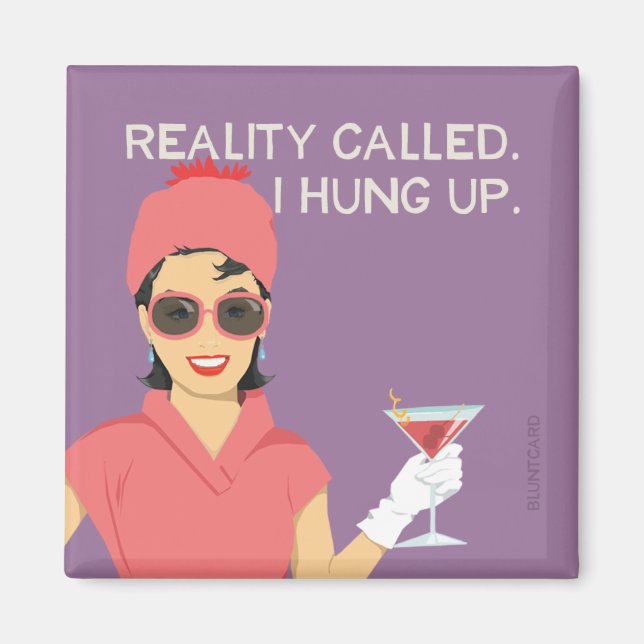 Reality called, I hung up Magnet (Front)