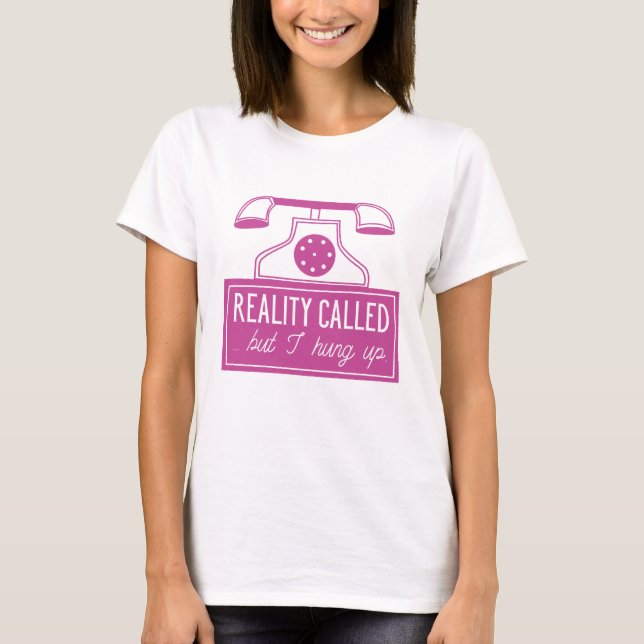 Reality Called T-Shirt (Front)